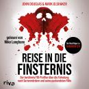 [German] - Reise in die Finsternis: Der berühmte FBI-Profiler über die Fahndung nach Serienmördern u Audiobook