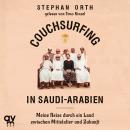 [German] - Couchsurfing in Saudi-Arabien: Meine Reise durch ein Land zwischen Mittelalter und Zukunf Audiobook