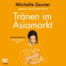 [German] - Tränen im Asia-Markt: Eine Geschichte von Trauer, Liebe und koreanischem Essen | Barack O Audiobook