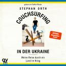 [German] - Couchsurfing in der Ukraine: Meine Reise durch ein Land im Krieg Audiobook