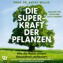 [German] - Die Superkraft der Pflanzen: Wie die Natur unsere Gesundheit verbessert Audiobook