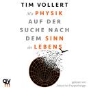 [German] - Mit Physik auf der Suche nach dem Sinn des Lebens: Der Spiegel-Bestseller von Tim Vollert Audiobook