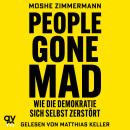 [German] - People gone mad: Wie die Demokratie sich selbst zerstört | Die freiheitliche Gesellschaft und ihre Feinde (German Edition) Audiobook
