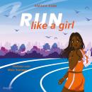 [German] - Run Like A Girl: Girl Power: Inspirierender Jugendroman über eine ehrgeizige Läuferin, die mutig ihren Weg bestreitet | Süße Slow-Burn-Romance ohne Kitsch und Klischees Audiobook