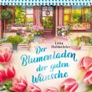 Der Blumenladen der guten Wünsche (ungekürzt) Audiobook