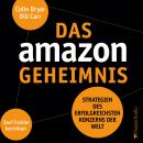 Das Amazon-Geheimnis (ungekürzt): Strategien des erfolgreichsten Konzerns der Welt. Zwei Insider berichten, Colin Bryar, Bill Carr