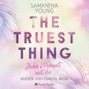 The Truest Thing - Jeder Moment mit dir (ungekürzt) Audiobook