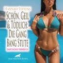 Schön, Geil und Tödlich: Die Gang Bang Stute / Erotische Geschichte: Erst ein Dreier ... dann mehr . Audiobook