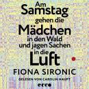[German] - Am Samstag gehen die Mädchen in den Wald und jagen Sachen in die Luft: Roman | Shortlist für den Deutschen Buchpreis 2025 | Gewinnerin des open mike 2019 I Shortlist Puchheimer Literaturpreis 2025 Audiobook