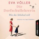 [German] - Was das Schicksal will - Die Dorfschullehrerin, Teil 2 (Gekürzt) Audiobook