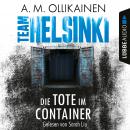 Die Tote im Container - TEAM HELSINKI - Paula Pihlaja-Reihe, Teil 1 (Ungekürzt) Audiobook
