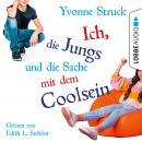 Ich, die Jungs und die Sache mit dem Coolsein (Ungekürzt) Audiobook