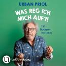 [German] - Was reg ich mich auf?! - Ein Boomer holt aus (Ungekürzt) Audiobook