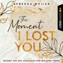 [German] - The Moment I Lost You - Lost-Moments-Reihe, Teil 1 (Ungekürzt) Audiobook