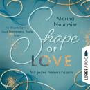 [German] - Shape of Love - Mit jeder meiner Fasern - Love-Reihe, Teil 1 (Ungekürzt) Audiobook
