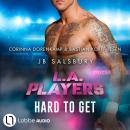 [German] - Hard to get - L.A. Players, Teil 2 (Ungekürzt) Audiobook