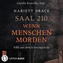[German] - Saal 210 - Wenn Menschen morden - Fälle aus dem Schwurgericht (Ungekürzt) Audiobook