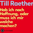 [German] - Hab ich noch Hoffnung, oder muss ich mir welche machen? (Ungekürzt) Audiobook