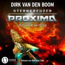 [German] - Zu nahe am Feuer - Sternkreuzer Proxima, Folge 22 (Ungekürzt) Audiobook