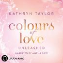 Unleashed - Colours of Love, Part 3 (Unabridged) Audiobook