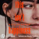 [German] - This isn't happiness (Ungekürzt) Audiobook