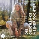 [German] - Die Geschenke meiner Tochter - Was mein verstorbenes Kind mir über das Leben beibringt (Ungekürzt) Audiobook