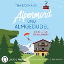 [German] - Alpenmord und Almgedudel - Österreich - zum Sterben schön!, Teil 1 (Ungekürzt) Audiobook