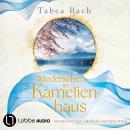 [German] - Wiedersehen im Kamelienhaus - Kamelienhaus-Saga, Teil 2 (Ungekürzt) Audiobook