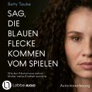 [German] - Sag, die blauen Flecke kommen vom Spielen - Wie der Alkoholismus meiner Mutter meine Kindheit zerstörte von Betty Taube (Ungekürzt) Audiobook