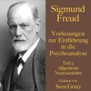 Sigmund Freud: Vorlesungen zur Einführung in die Psychoanalyse. Teil 3: Allgemeine Neurosenlehre Audiobook