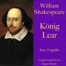 William Shakespeare: König Lear: Eine Tragödie. Ungekürzt gelesen. Audiobook