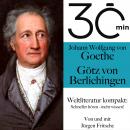 30 Minuten: Johann Wolfgang von Goethes 'Götz von Berlichingen': Weltliteratur kompakt: Schneller hö Audiobook
