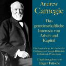 [German] - Andrew Carnegie: Das gemeinschaftliche Interesse von Arbeit und Kapital: Eine Ansprache an Arbeiter bei der Eröffnung der Carnegie-Bibliothek in Braddock, Pennsylvania