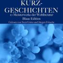 [German] - Kurzgeschichten: Zehn Meisterwerke der Weltliteratur: Blaue Edition Audiobook