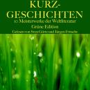 [German] - Kurzgeschichten: Zehn Meisterwerke der Weltliteratur: Grüne Edition Audiobook