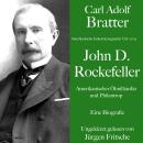 [German] - Carl Adolf Bratter: John D. Rockefeller. Amerikanischer Ölmilliardär und Philantrop. Eine Audiobook