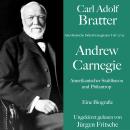 [German] - Carl Adolf Bratter: Andrew Carnegie. Amerikanischer Stahlbaron und Philantrop. Eine Biogr Audiobook