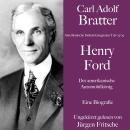 [German] - Carl Adolf Bratter: Henry Ford. Der amerikanische Automobilkönig. Eine Biografie: Amerika Audiobook