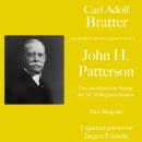 [German] - Carl Adolf Bratter: John H. Patterson. Der amerikanische König der NCR-Registrierkassen.  Audiobook