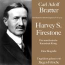 [German] - Carl Adolf Bratter: Harvey S. Firestone. Der amerikanische Kautschuk-König. Eine Biografi Audiobook