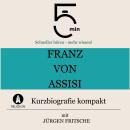 [German] - Franz von Assisi: Kurzbiografie kompakt: 5 Minuten: Schneller hören – mehr wissen! Audiobook