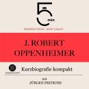 [German] - J. Robert Oppenheimer: Kurzbiografie kompakt: 5 Minuten: Schneller hören – mehr wissen! Audiobook