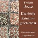 [German] - Frédéric Boutet: Klassische Kriminalgeschichten: Ungekürzt gelesen. Audiobook