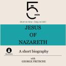 Jesus of Nazareth: A short biography: 5 Minutes: Short on time – long on info! Audiobook