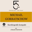[German] - Michail Gorbatschow: Kurzbiografie kompakt: 5 Minuten: Schneller hören – mehr wissen! Audiobook