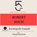[German] - Robert Koch: Kurzbiografie kompakt: 5 Minuten: Schneller hören – mehr wissen! Audiobook