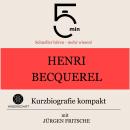 [German] - Henri Becquerel: Kurzbiografie kompakt: 5 Minuten: Schneller hören – mehr wissen! Audiobook
