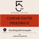 [German] - Caspar David Friedrich: Kurzbiografie kompakt: 5 Minuten: Schneller hören – mehr wissen! Audiobook