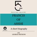 Francis of Assisi: A short biography: 5 Minutes: Short on time – long on info! Audiobook