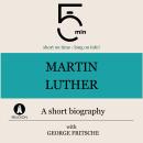 Martin Luther: A short biography: 5 Minutes: Short on time – long on info! Audiobook